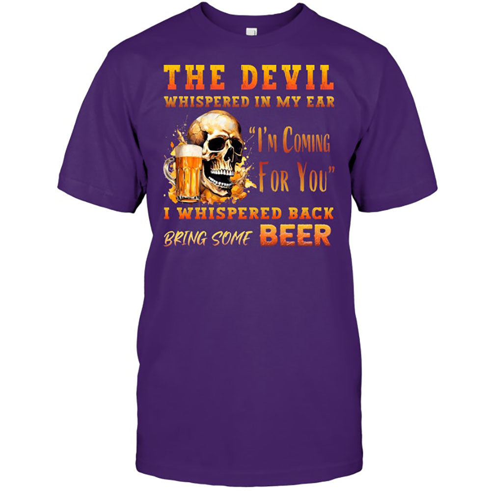 The Devil Whispered In My Ear T-Shirt - Funny Gift For Beer Lover