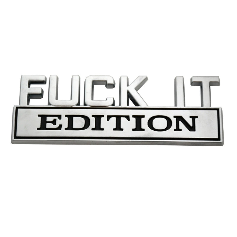 Fuck It Edition - Emblem Sticker Badge, Funny Decals for Car, Truck, SUV, Motorcycle - TE018