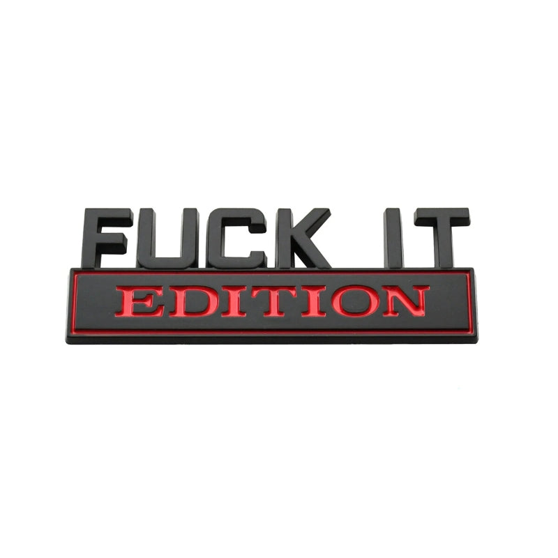 Fuck It Edition - Emblem Sticker Badge, Funny Decals for Car, Truck, SUV, Motorcycle - TE018