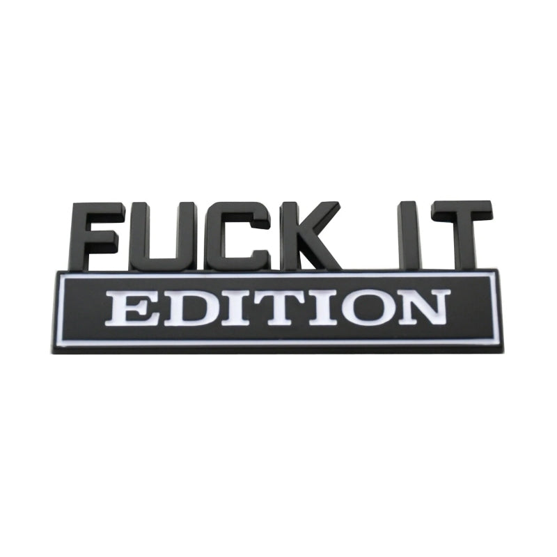 Fuck It Edition - Emblem Sticker Badge, Funny Decals for Car, Truck, SUV, Motorcycle - TE018
