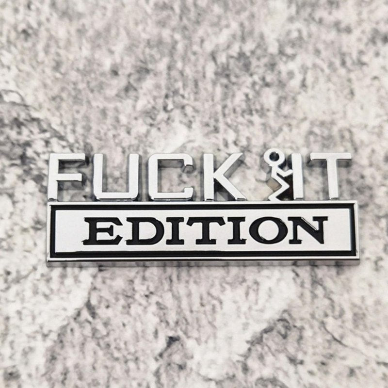 Fuck It Edition - Emblem Sticker Badge, Funny Decals for Car, Truck, SUV, Motorcycle - TE014