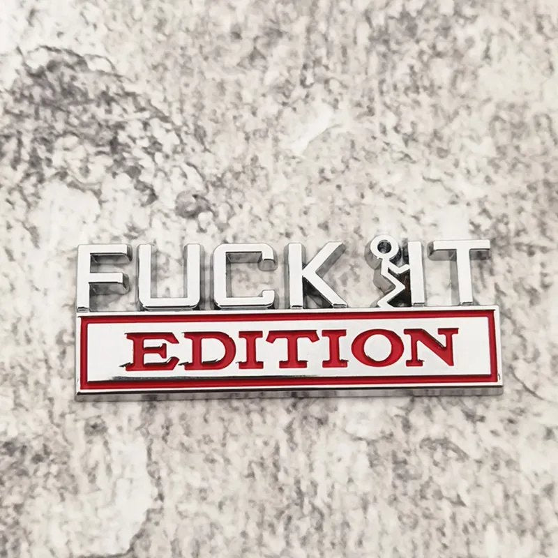 Fuck It Edition - Emblem Sticker Badge, Funny Decals for Car, Truck, SUV, Motorcycle - TE014