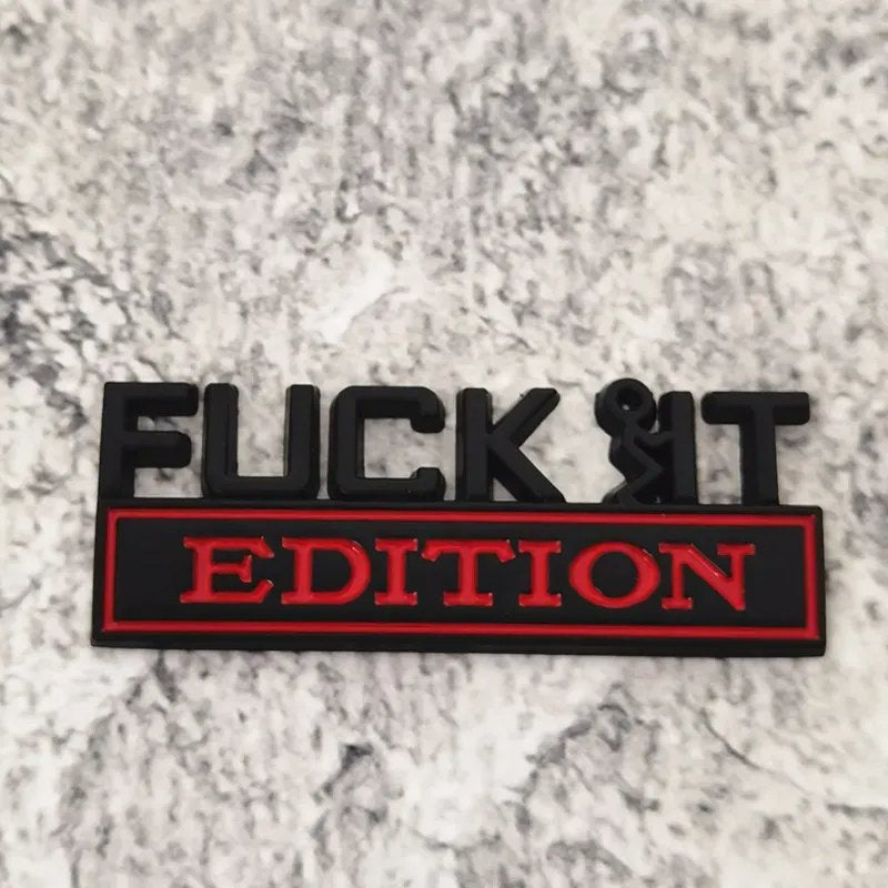 Fuck It Edition - Emblem Sticker Badge, Funny Decals for Car, Truck, SUV, Motorcycle - TE014