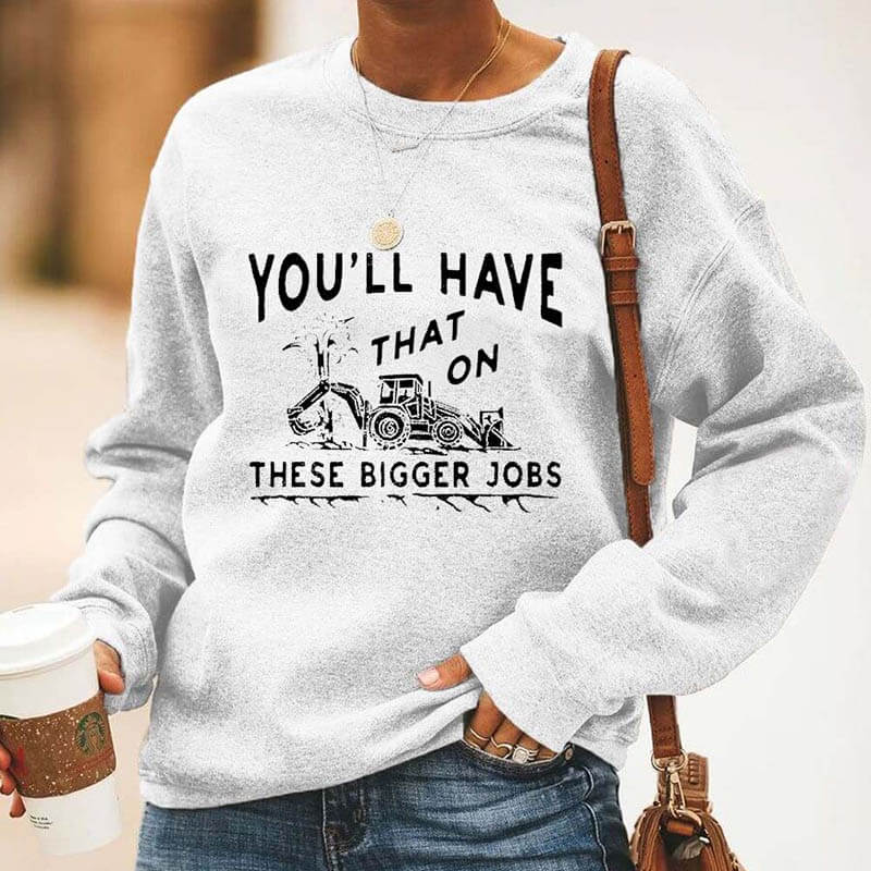 "You'll Have That On These Bigger Jobs" Casual Long Sleeve