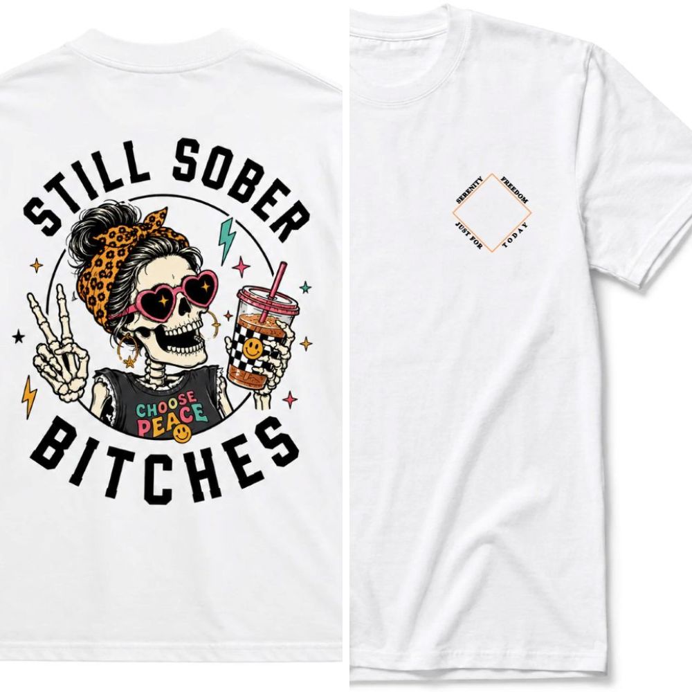 Still Sober Bi♥ches T-shirt - Funny Skeleton Sobriety Tee