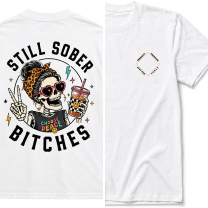 Still Sober Bi♥ches T-shirt - Funny Skeleton Sobriety Tee