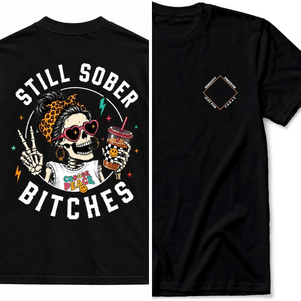 Still Sober Bi♥ches T-shirt - Funny Skeleton Sobriety Tee