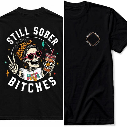 Still Sober Bi♥ches T-shirt - Funny Skeleton Sobriety Tee
