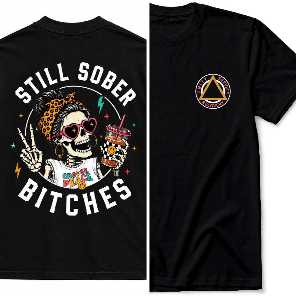 Still Sober Bi♥ches T-shirt - Funny Skeleton Sobriety Tee