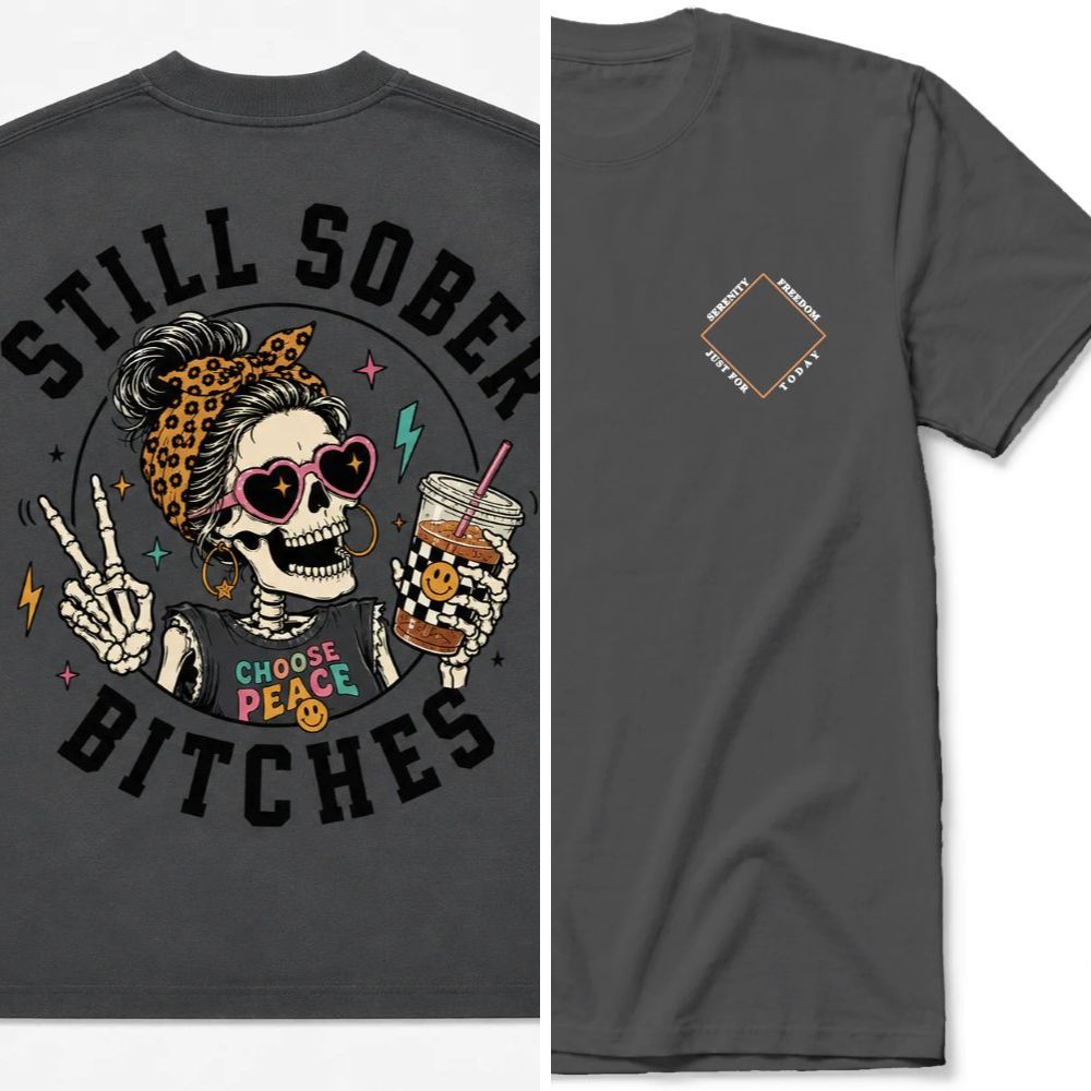 Still Sober Bi♥ches T-shirt - Funny Skeleton Sobriety Tee