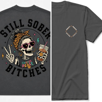 Still Sober Bi♥ches T-shirt - Funny Skeleton Sobriety Tee