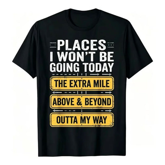 Places I Won't Be Going Today Funny Sarcastic Quote T-Shirt