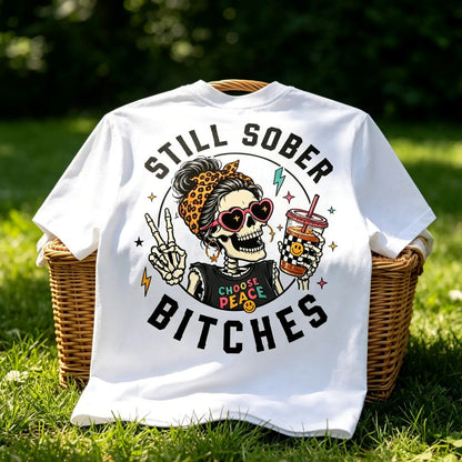 Still Sober Bi♥ches T-shirt - Funny Skeleton Sobriety Tee