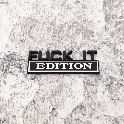 Fuck It Edition - Emblem Sticker Badge, Funny Decals for Car, Truck, SUV, Motorcycle - TE018