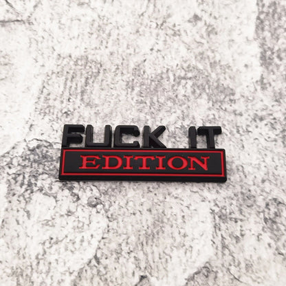 Fuck It Edition - Emblem Sticker Badge, Funny Decals for Car, Truck, SUV, Motorcycle - TE018