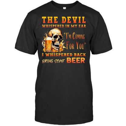 The Devil Whispered In My Ear T-Shirt - Funny Gift For Beer Lover