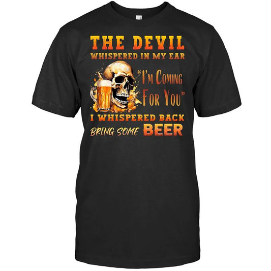 The Devil Whispered In My Ear T-Shirt - Funny Gift For Beer Lover