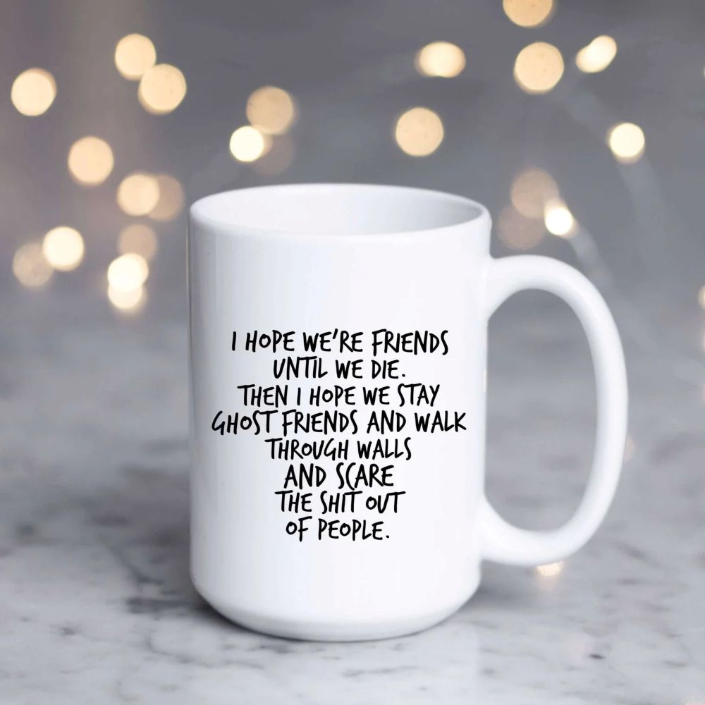 Dark Humor Friendship Gift - I Hope We Stay Ghost Friends Mug