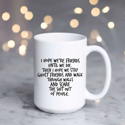 Dark Humor Friendship Gift - I Hope We Stay Ghost Friends Mug