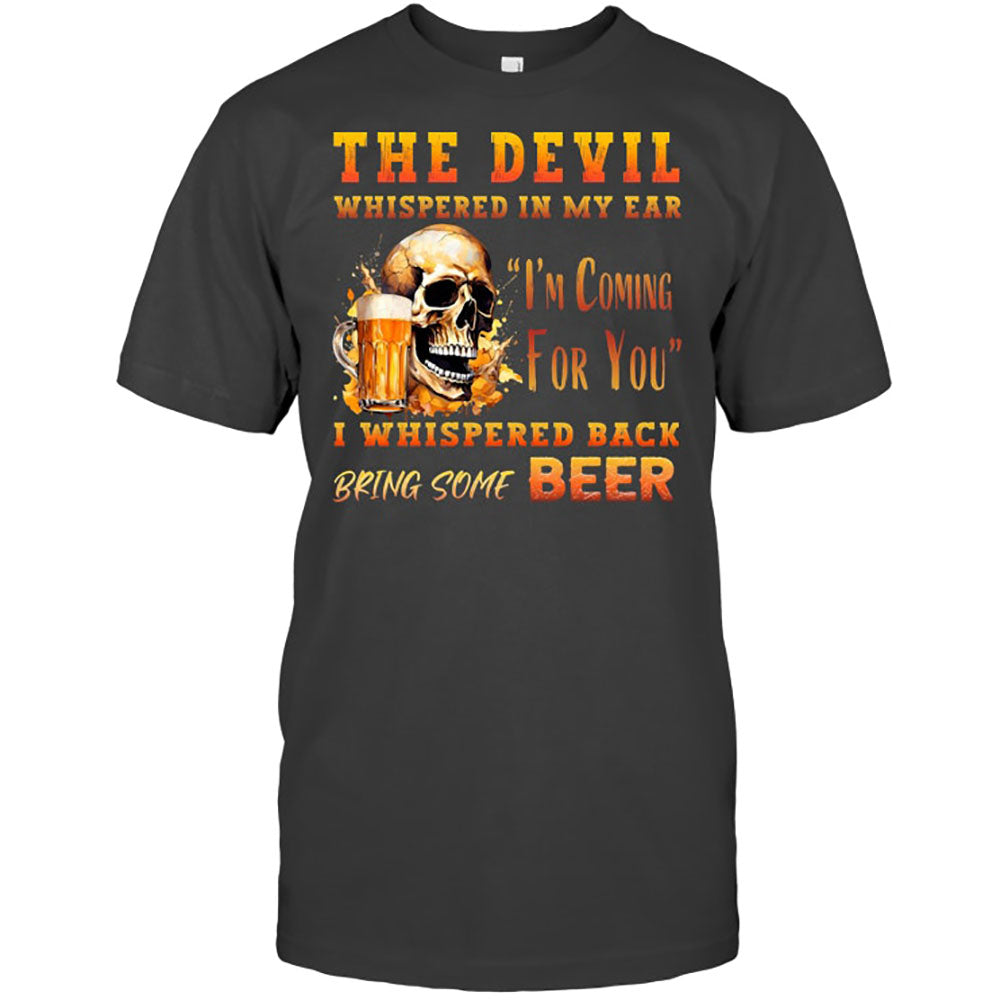 The Devil Whispered In My Ear T-Shirt - Funny Gift For Beer Lover