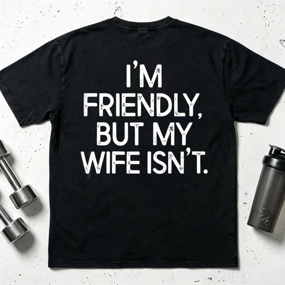 I'm Friendly But My Wife Isn't Funny T-Shirt