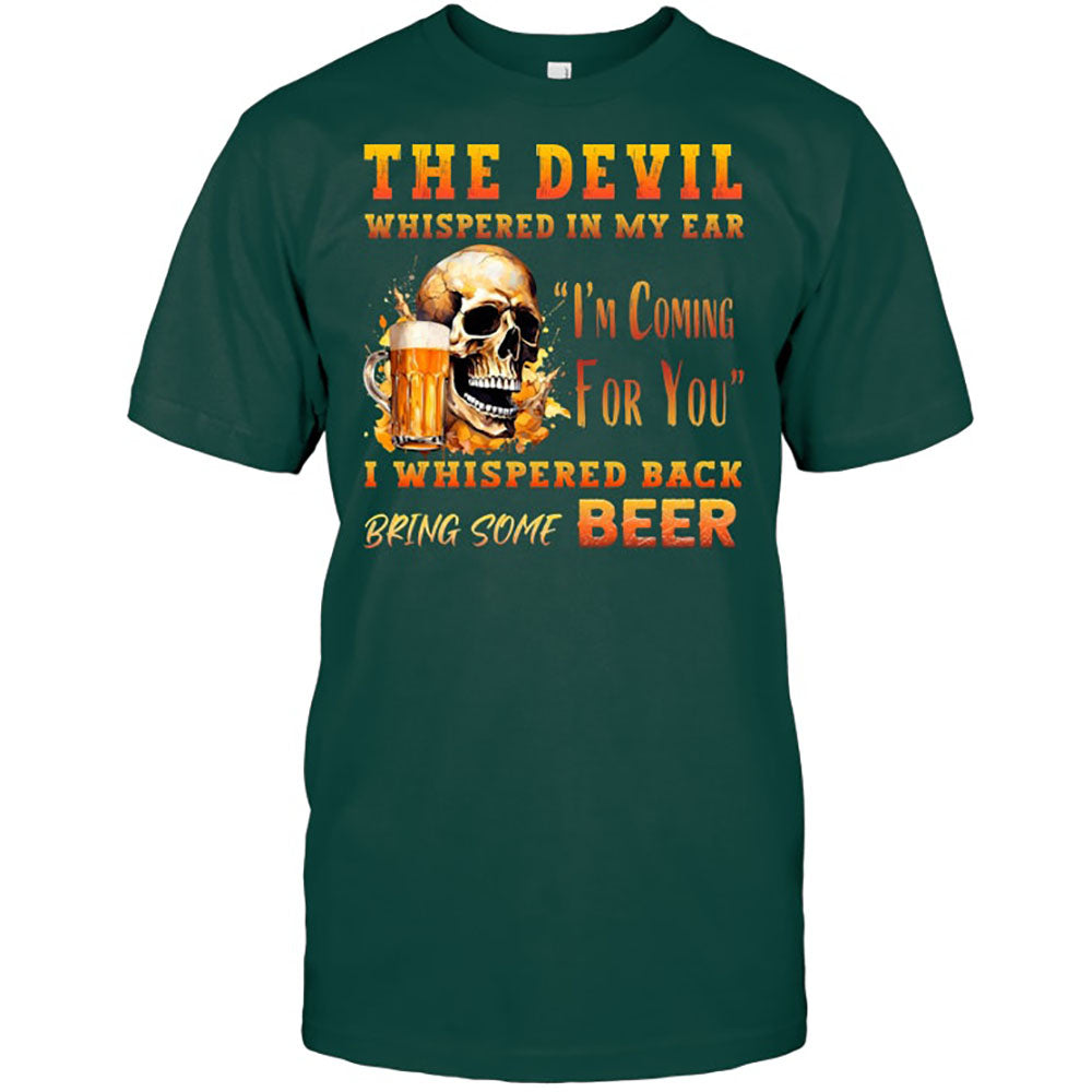 The Devil Whispered In My Ear T-Shirt - Funny Gift For Beer Lover