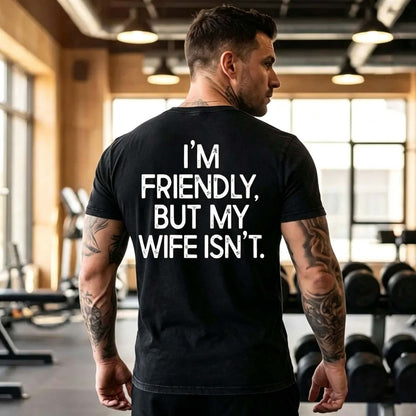 I'm Friendly But My Wife Isn't Funny T-Shirt