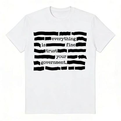 'Everything Is Fine, Trust Your Government'' T-Shirt