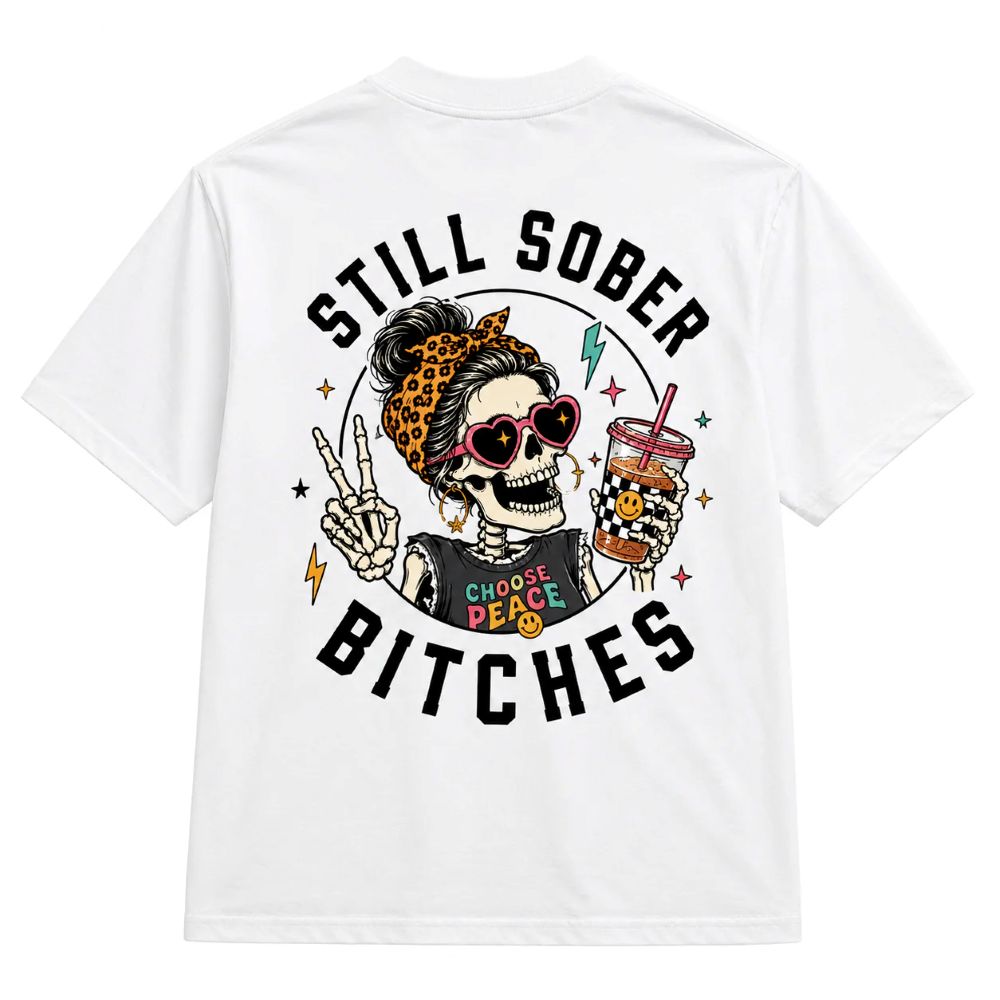 Still Sober Bi♥ches T-shirt - Funny Skeleton Sobriety Tee