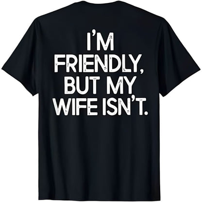 I'm Friendly But My Wife Isn't Funny T-Shirt