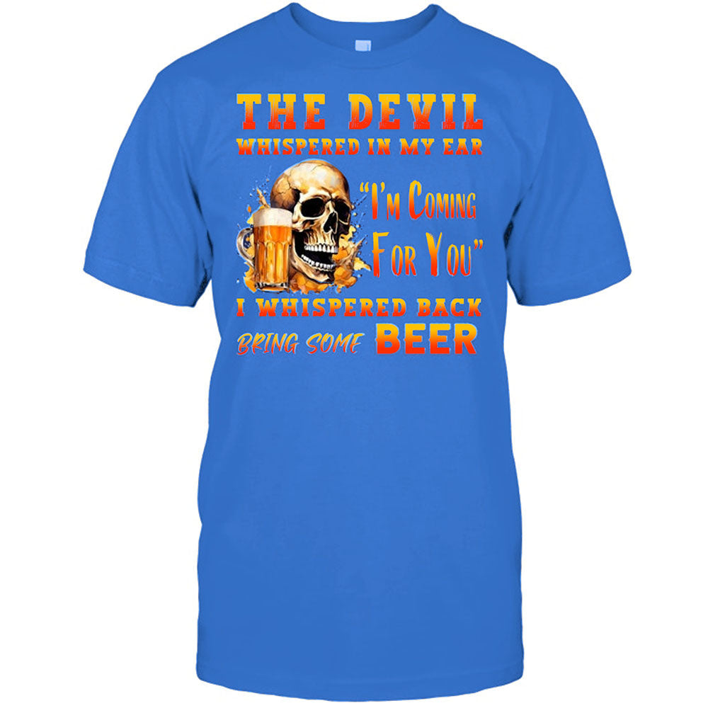 The Devil Whispered In My Ear T-Shirt - Funny Gift For Beer Lover