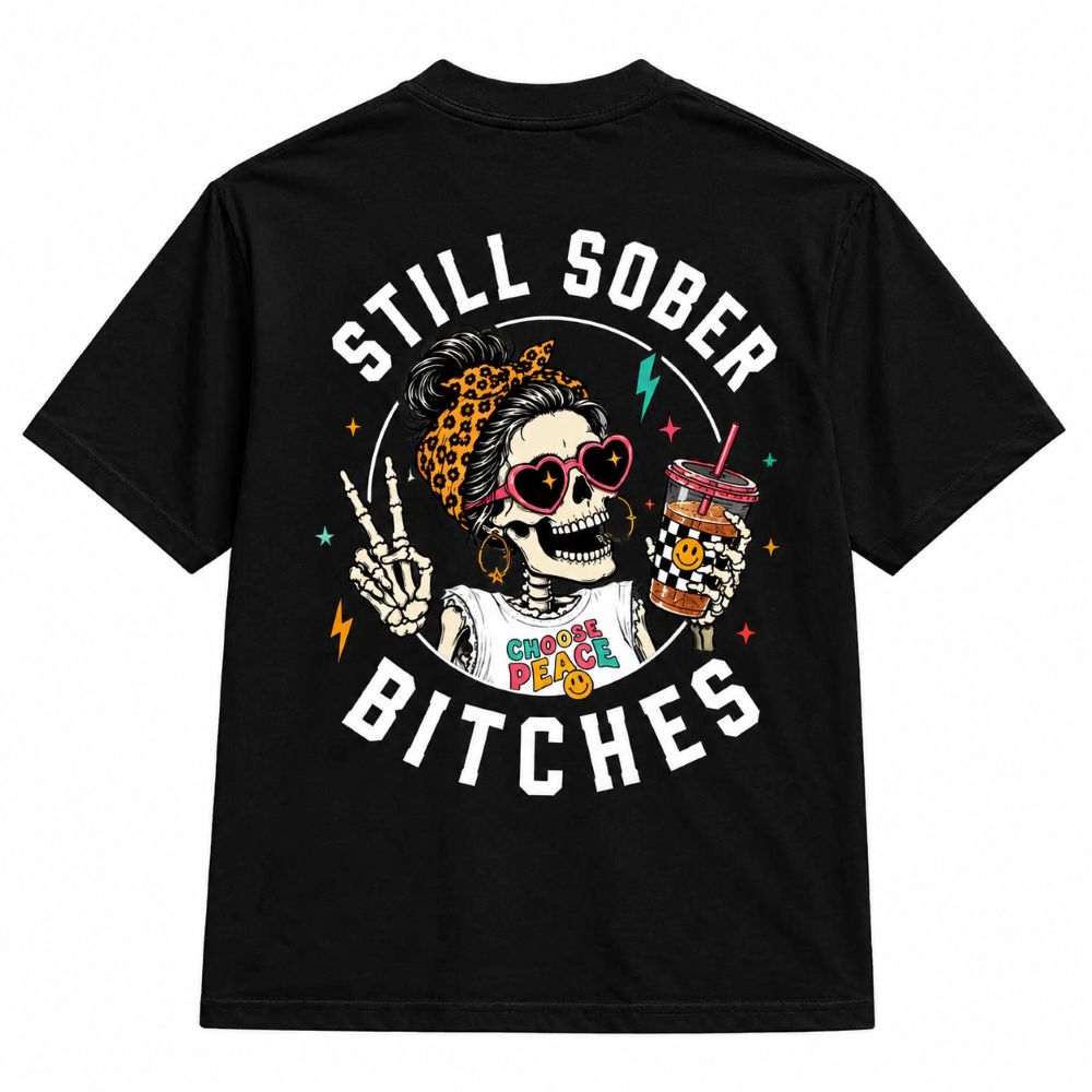 Still Sober Bi♥ches T-shirt - Funny Skeleton Sobriety Tee