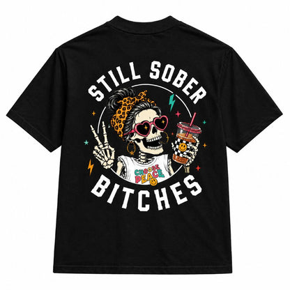 Still Sober Bi♥ches T-shirt - Funny Skeleton Sobriety Tee