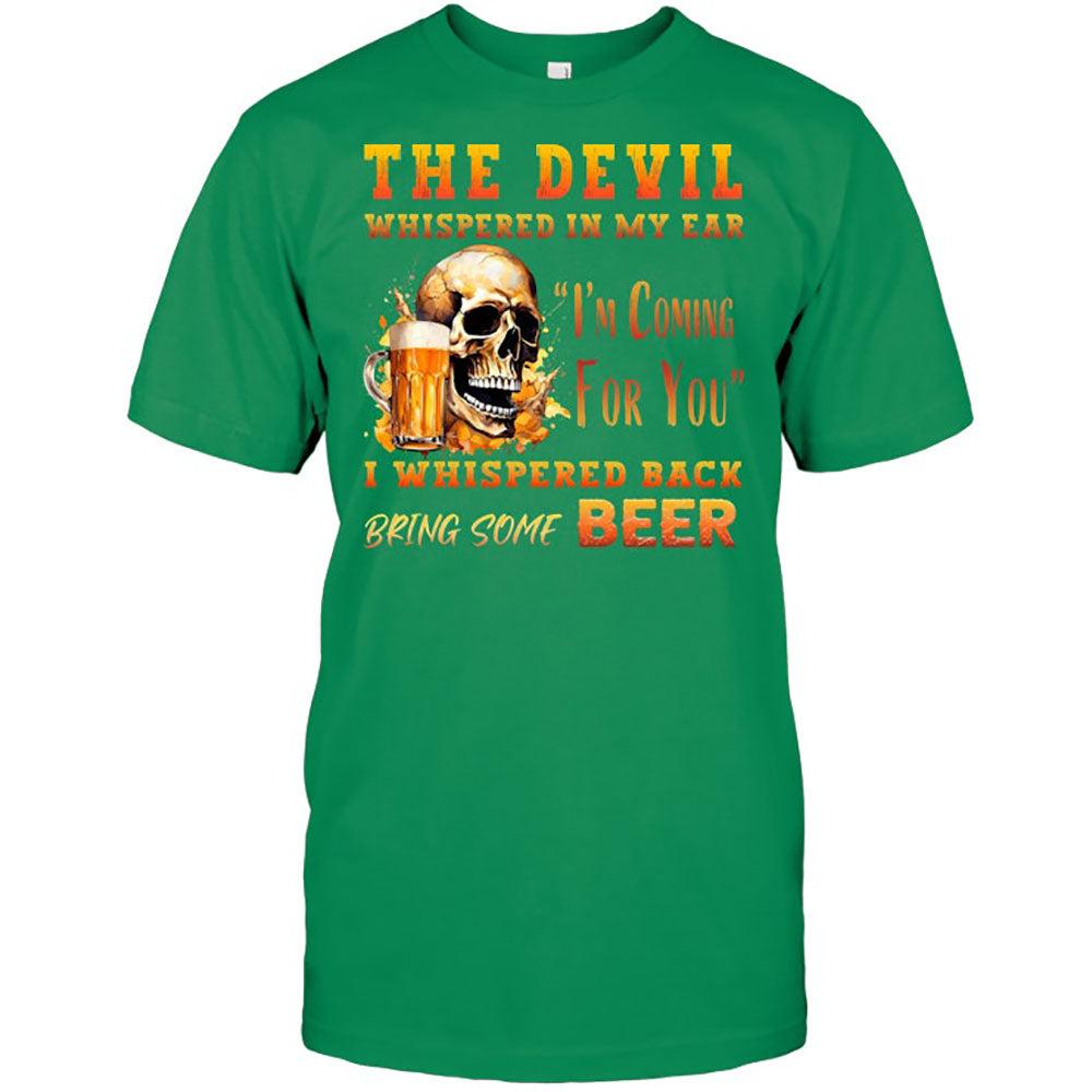 The Devil Whispered In My Ear T-Shirt - Funny Gift For Beer Lover
