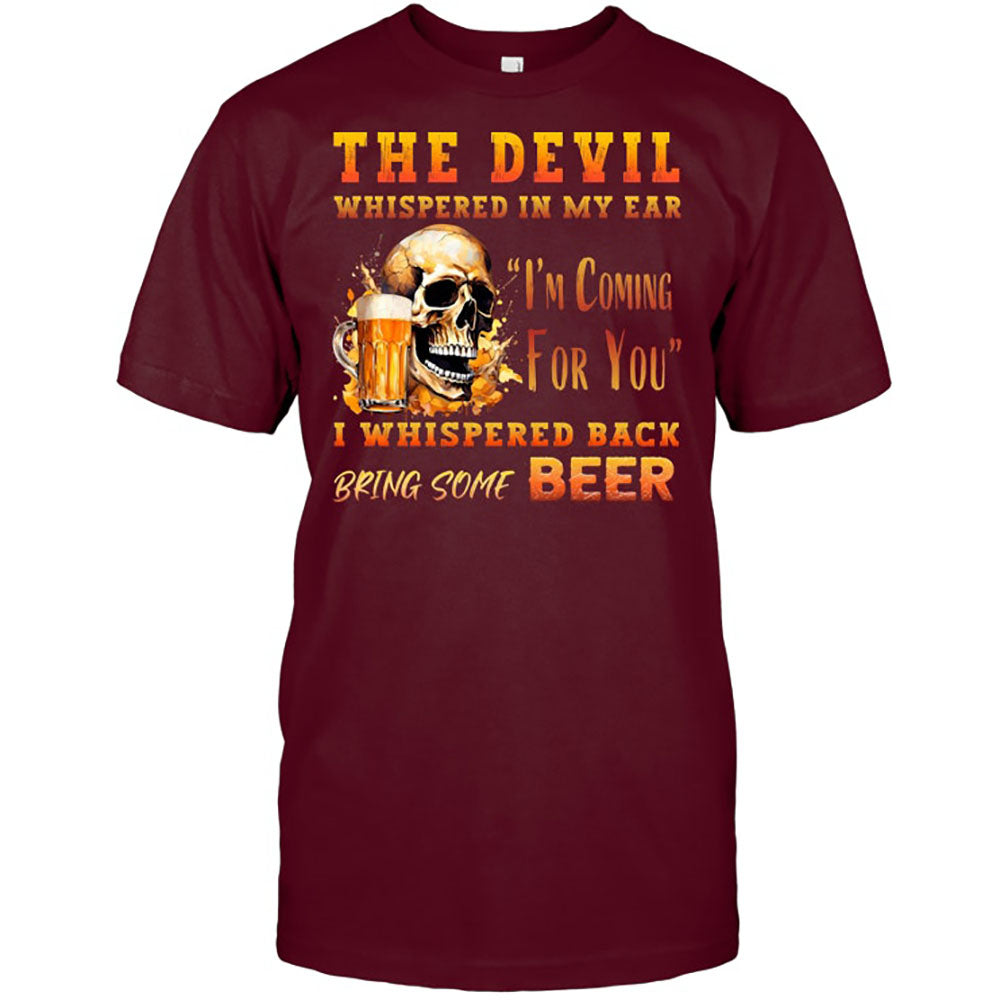 The Devil Whispered In My Ear T-Shirt - Funny Gift For Beer Lover