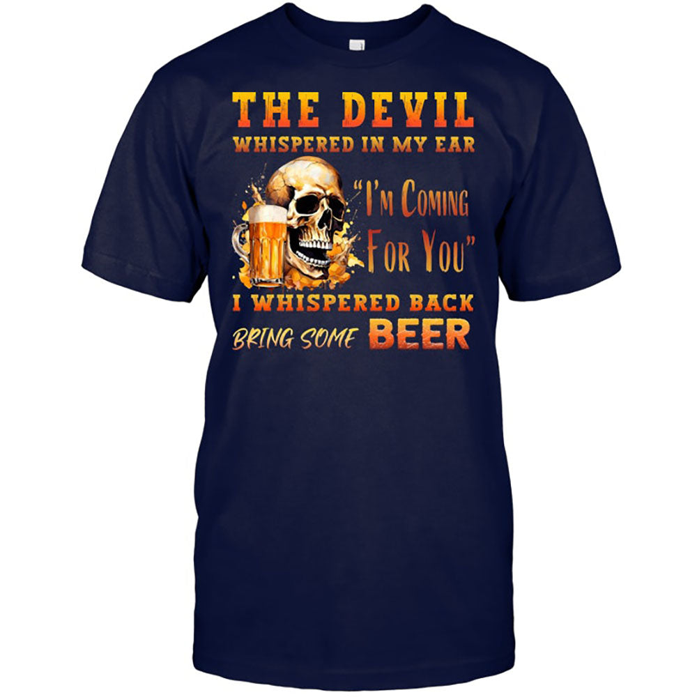 The Devil Whispered In My Ear T-Shirt - Funny Gift For Beer Lover