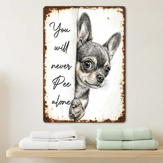 Vintage Chihuahua Humor Metal Sign – Funny "You Will Never Pee Alone" Wall Decor - BW071