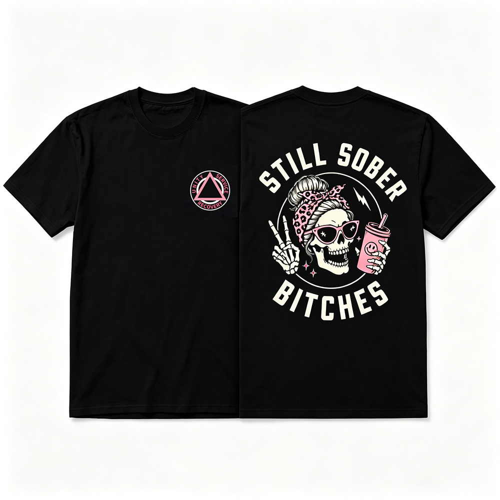 Still Sober Bi♥ches - Funny Shirt For Badass Sober Women