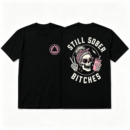 Still Sober Bi♥ches - Funny Shirt For Badass Sober Women