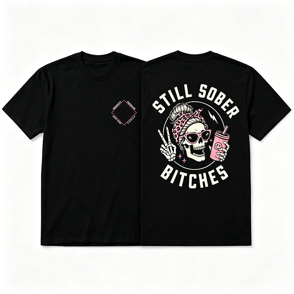 Still Sober Bi♥ches - Funny Shirt For Badass Sober Women