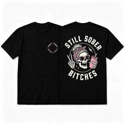Still Sober Bi♥ches - Funny Shirt For Badass Sober Women
