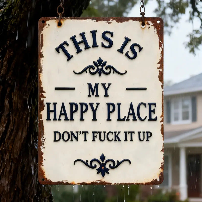 "My Happy Place Don't F*ck It Up" Metal Sign - BW077