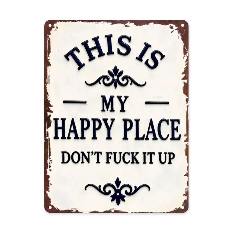 "My Happy Place Don't F*ck It Up" Metal Sign - BW077