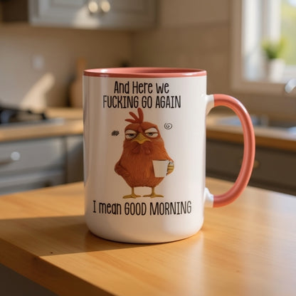 Funny Mug – And Here We F*cking Go Again… I Mean Good Morning Coffee Mug