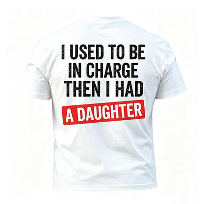 I Used To Be In Charge Then I Had A Daughter Printed Men's T-Shirt