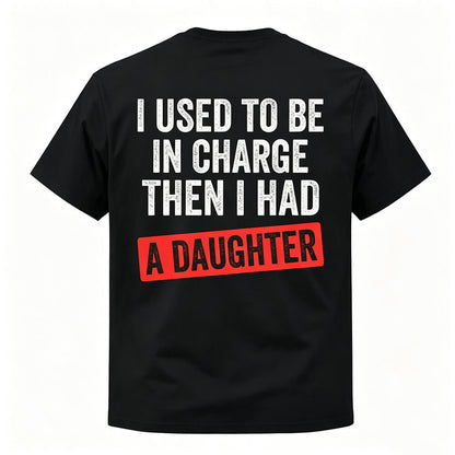 I Used To Be In Charge Then I Had A Daughter Printed Men's T-Shirt