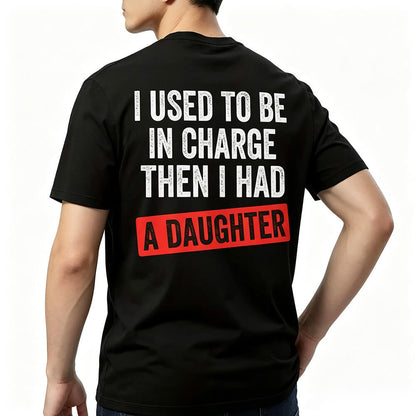 I Used To Be In Charge Then I Had A Daughter Printed Men's T-Shirt