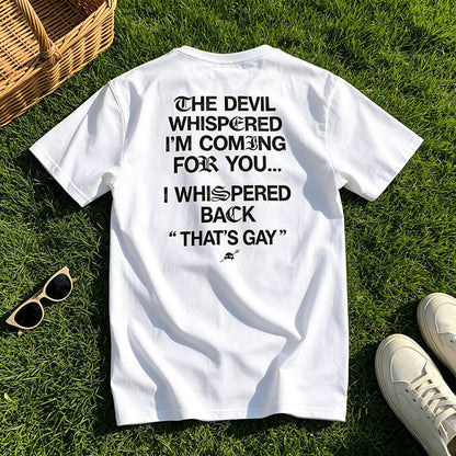 The Devil Whispered I'm Coming For You Men's T-Shirt