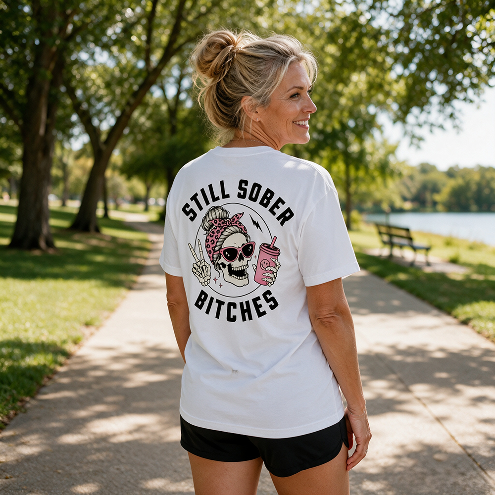 Still Sober Bi♥ches - Funny Shirt For Badass Sober Women
