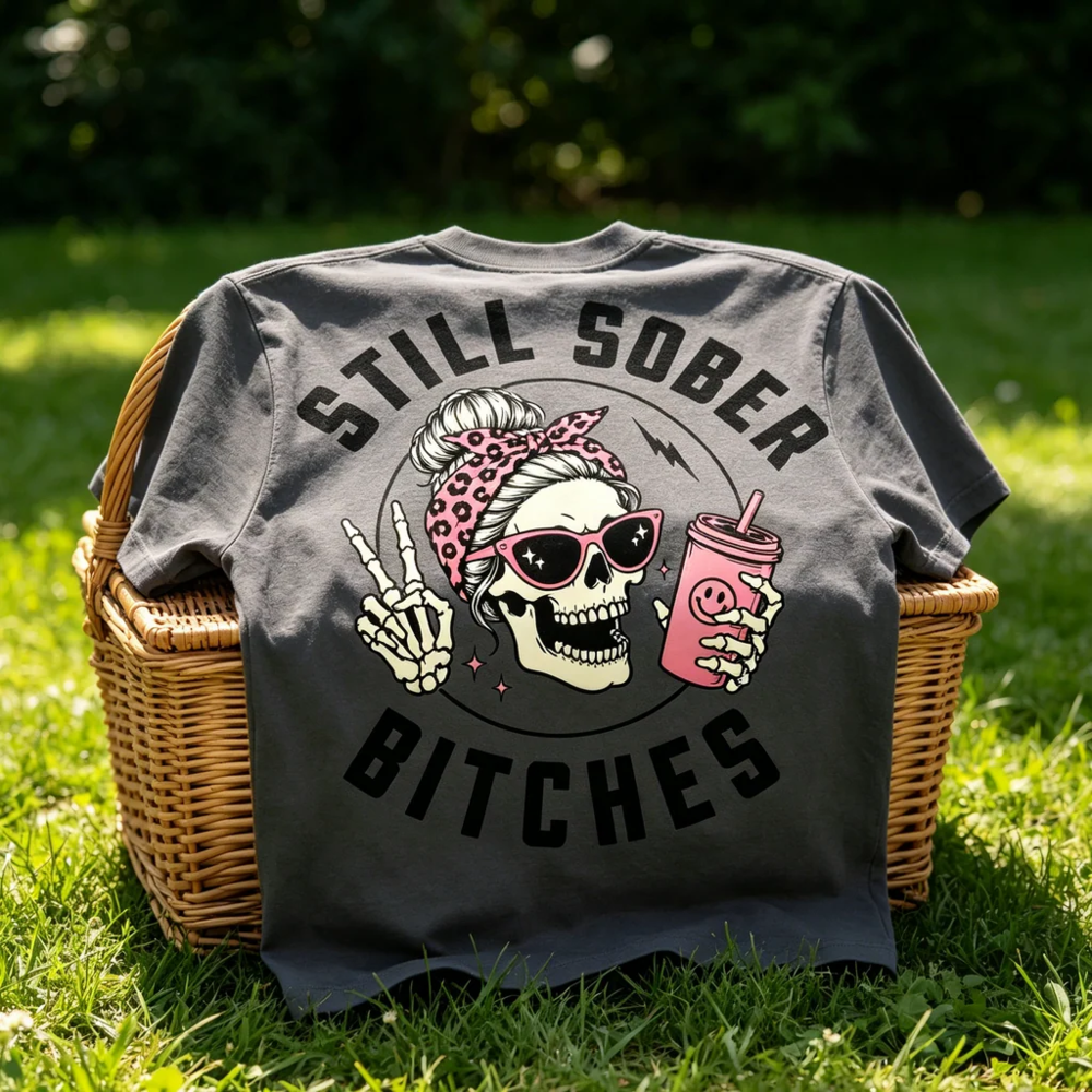 Still Sober Bi♥ches - Funny Shirt For Badass Sober Women